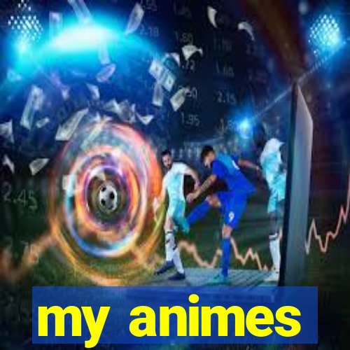 my animes